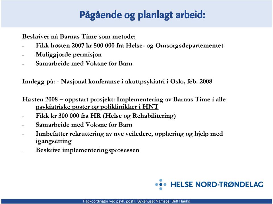 2008 Høsten 2008 oppstart prosjekt: Implementering av Barnas Time i alle psykiatriske poster og poliklinikker i HNT - Fikk kr 300 000 fra HR