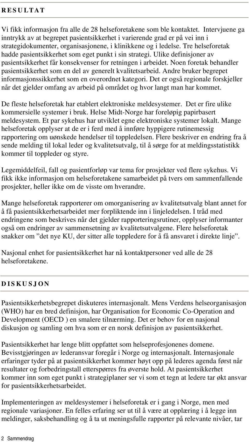 Tre helseforetak hadde pasientsikkerhet som eget punkt i sin strategi. Ulike definisjoner av pasientsikkerhet får konsekvenser for retningen i arbeidet.