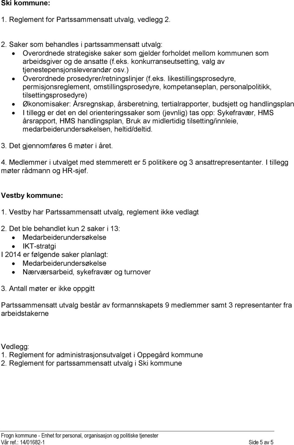 konkurranseutsetting, valg av tjenestepensjonsleverandør osv.) Overordnede prosedyrer/retningslinjer (f.eks.