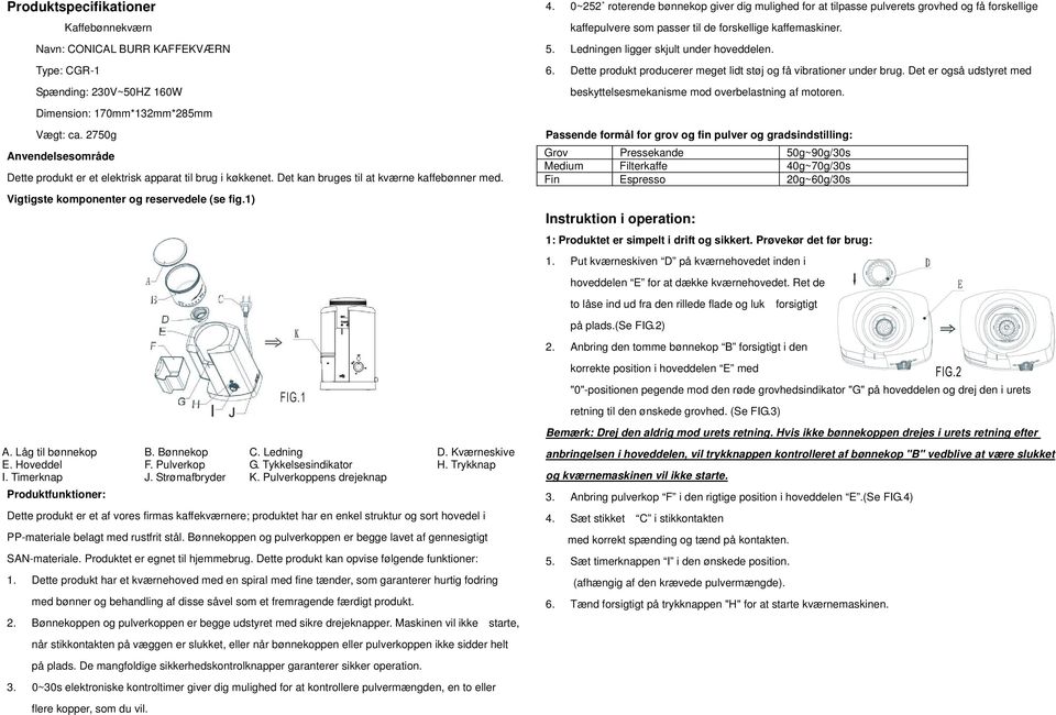 Bønnekop C. Ledning D. Kværneskive E. Hoveddel F. Pulverkop G. Tykkelsesindikator H. Trykknap I. Timerknap J. Strømafbryder K.