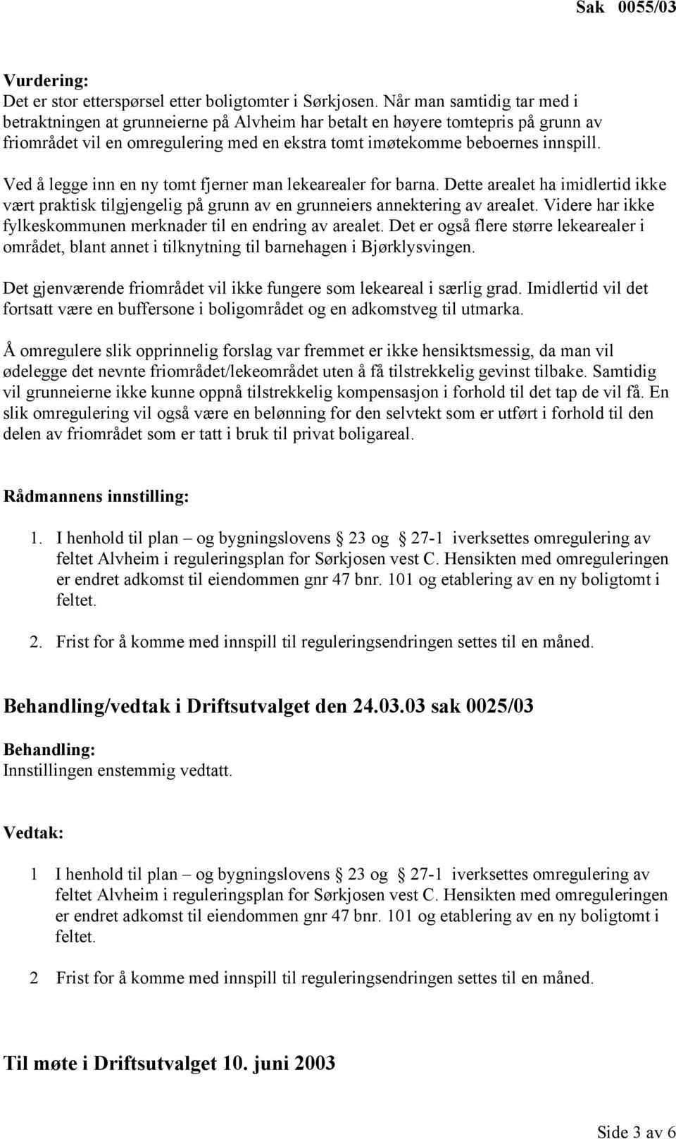 Ved å legge inn en ny tomt fjerner man lekearealer for barna. Dette arealet ha imidlertid ikke vært praktisk tilgjengelig på grunn av en grunneiers annektering av arealet.