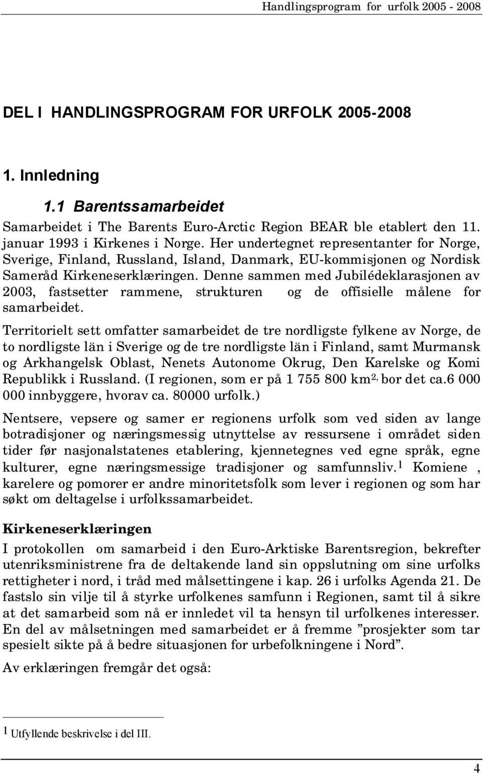 Denne sammen med Jubilédeklarasjonen av 2003, fastsetter rammene, strukturen og de offisielle målene for samarbeidet.