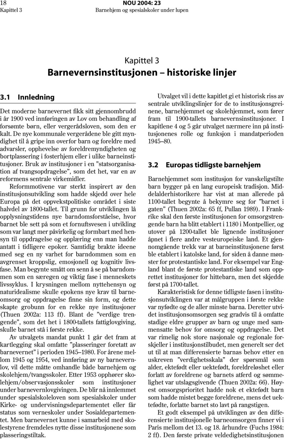 De nye kommunale vergerådene ble gitt myndighet til å gripe inn overfor barn og foreldre med advarsler, opphevelse av foreldremyndigheten og bortplassering i fosterhjem eller i ulike