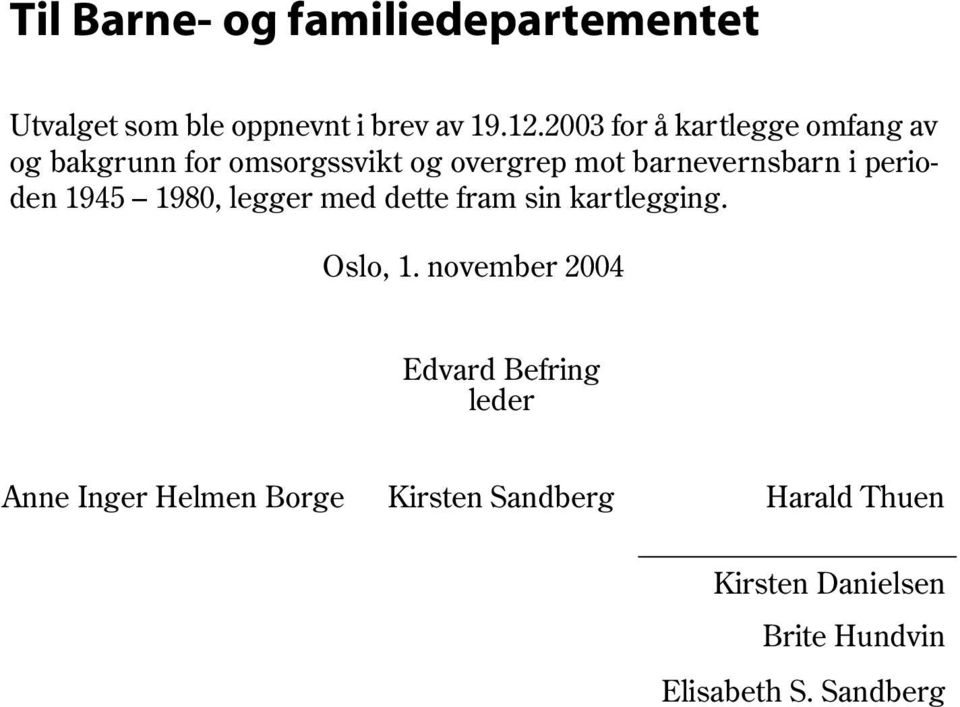 perioden 1945 1980, legger med dette fram sin kartlegging. Oslo, 1.