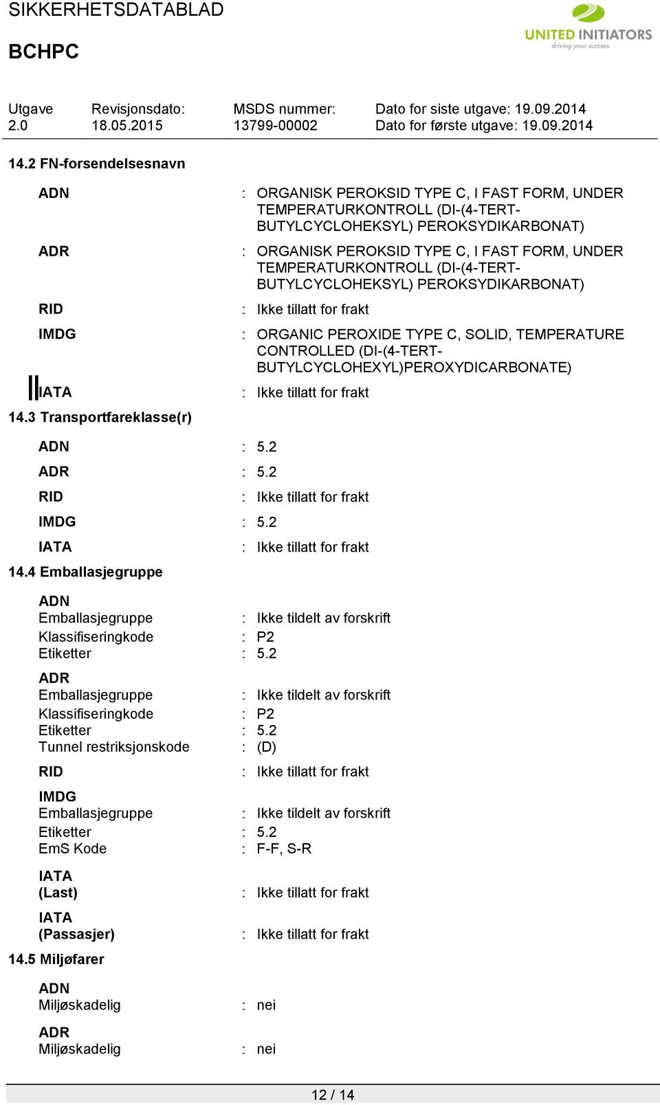 TEMPERATURKONTROLL (DI-(4-TERT- BUTYLCYCLOHEKSYL) PEROKSYDIKARBONAT) : ORGANIC PEROXIDE TYPE C, SOLID, TEMPERATURE CONTROLLED (DI-(4-TERT- BUTYLCYCLOHEXYL)PEROXYDICARBONATE) ADN : 5.2 ADR : 5.