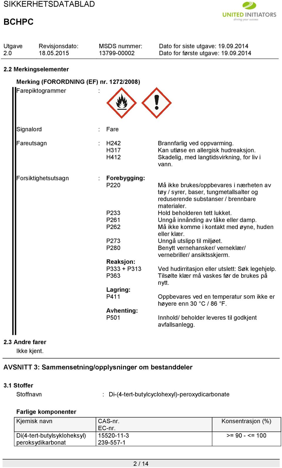 Forsiktighetsutsagn : Forebygging: P220 P233 P261 P262 P273 P280 Reaksjon: P333 + P313 P363 Lagring: P411 Avhenting: P501 Må ikke brukes/oppbevares i nærheten av tøy / syrer, baser, tungmetallsalter