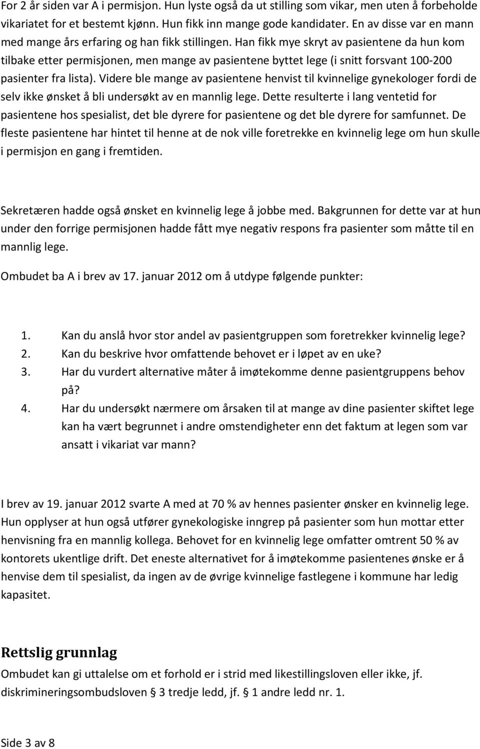 Han fikk mye skryt av pasientene da hun kom tilbake etter permisjonen, men mange av pasientene byttet lege (i snitt forsvant 100-200 pasienter fra lista).