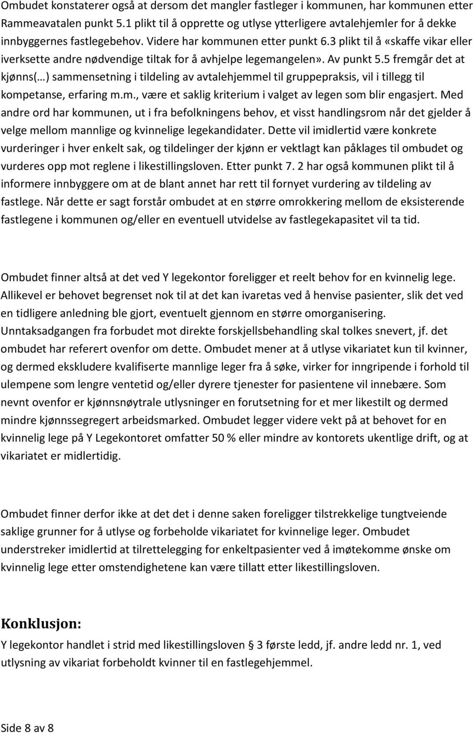 3 plikt til å «skaffe vikar eller iverksette andre nødvendige tiltak for å avhjelpe legemangelen». Av punkt 5.