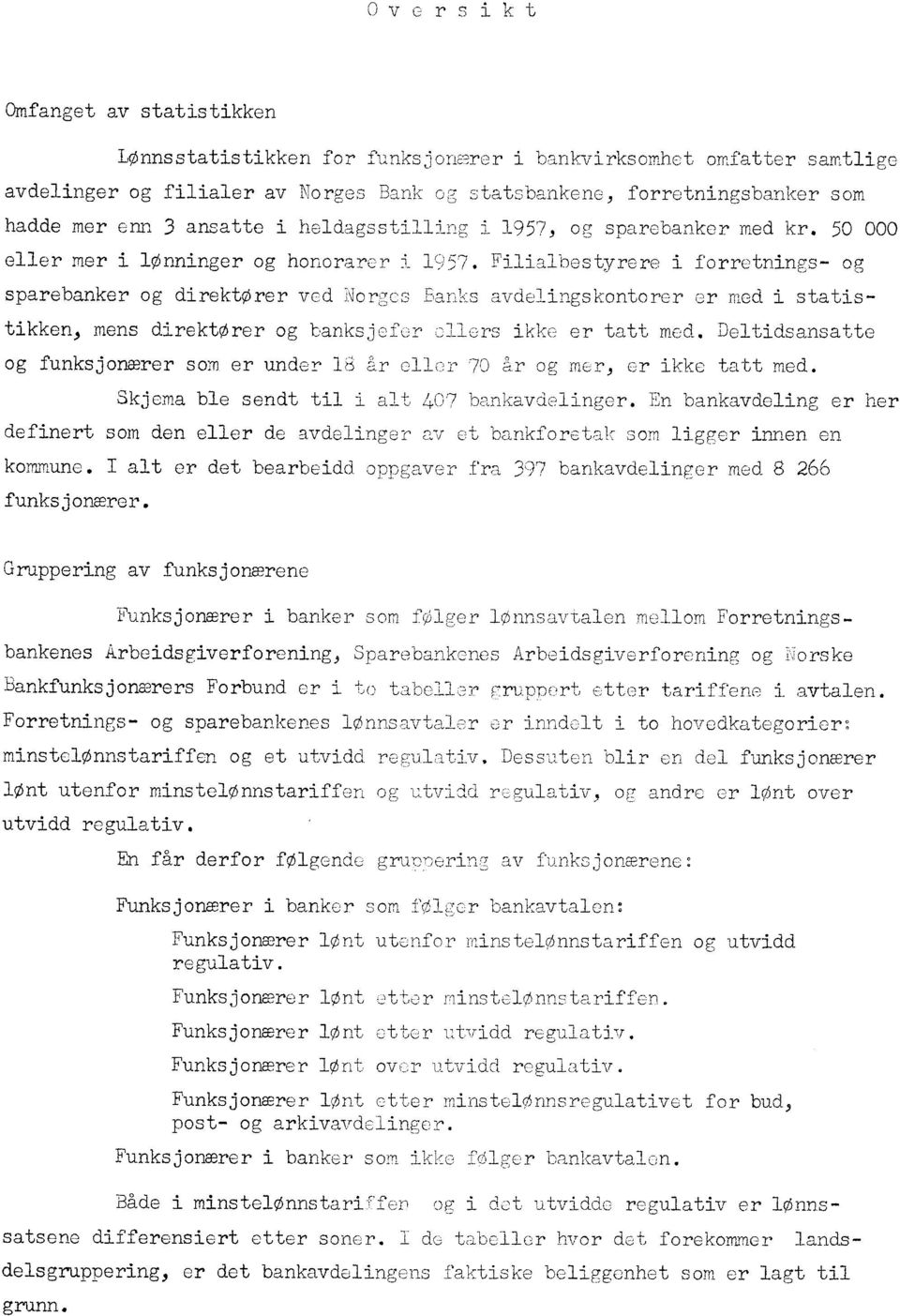 Filialbestyrere i forretnings- og sparebanker og direktorer ved Norges Banks avdelingskontorer er med i statistikken, mens direktorer og banksjefer oilers ikke er tatt med.