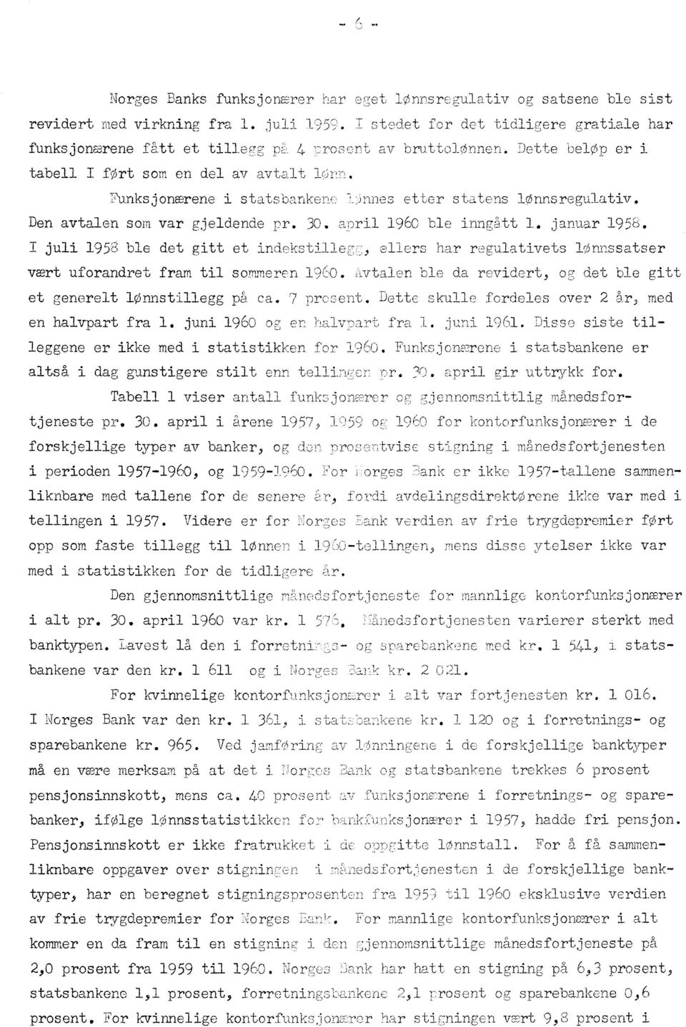 Funksjonærene i statsbankene 1)nnes etter statens lonnsregulativ. Den avtalen som var gjeldende pr. 30. april 1960 ble inngatt 1. januar 1958.