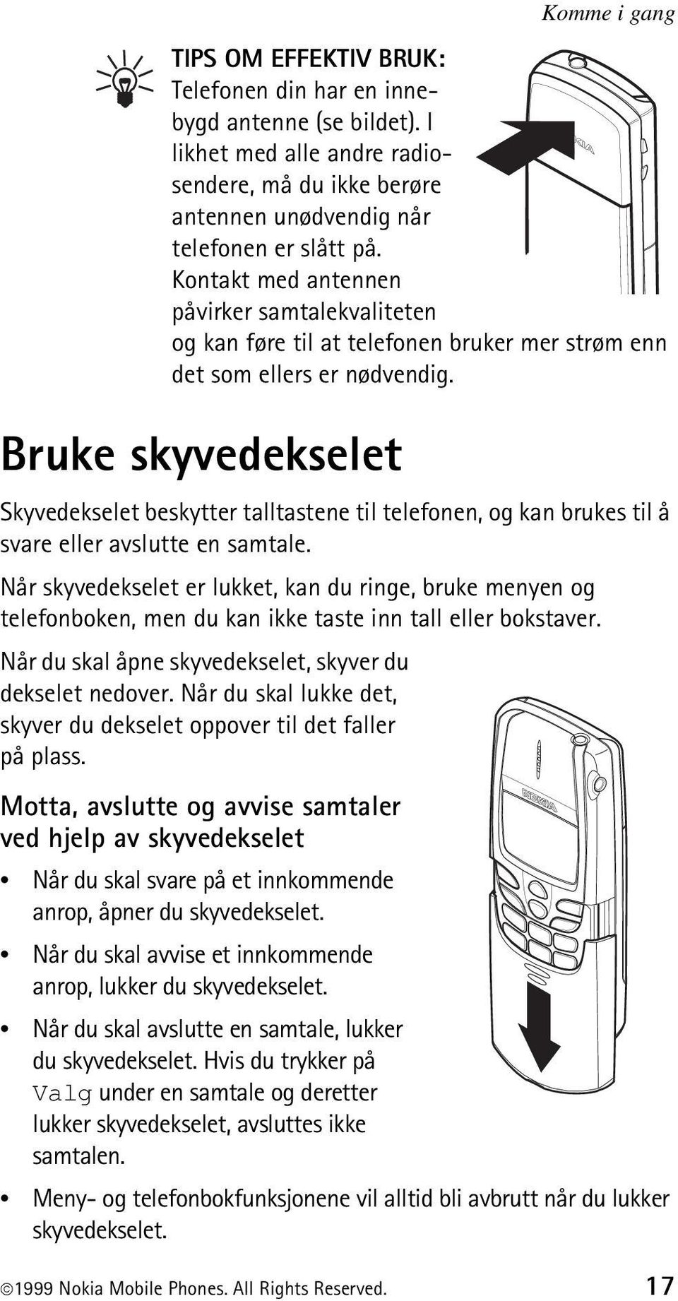 Bruke skyvedekselet Skyvedekselet beskytter talltastene til telefonen, og kan brukes til å svare eller avslutte en samtale.