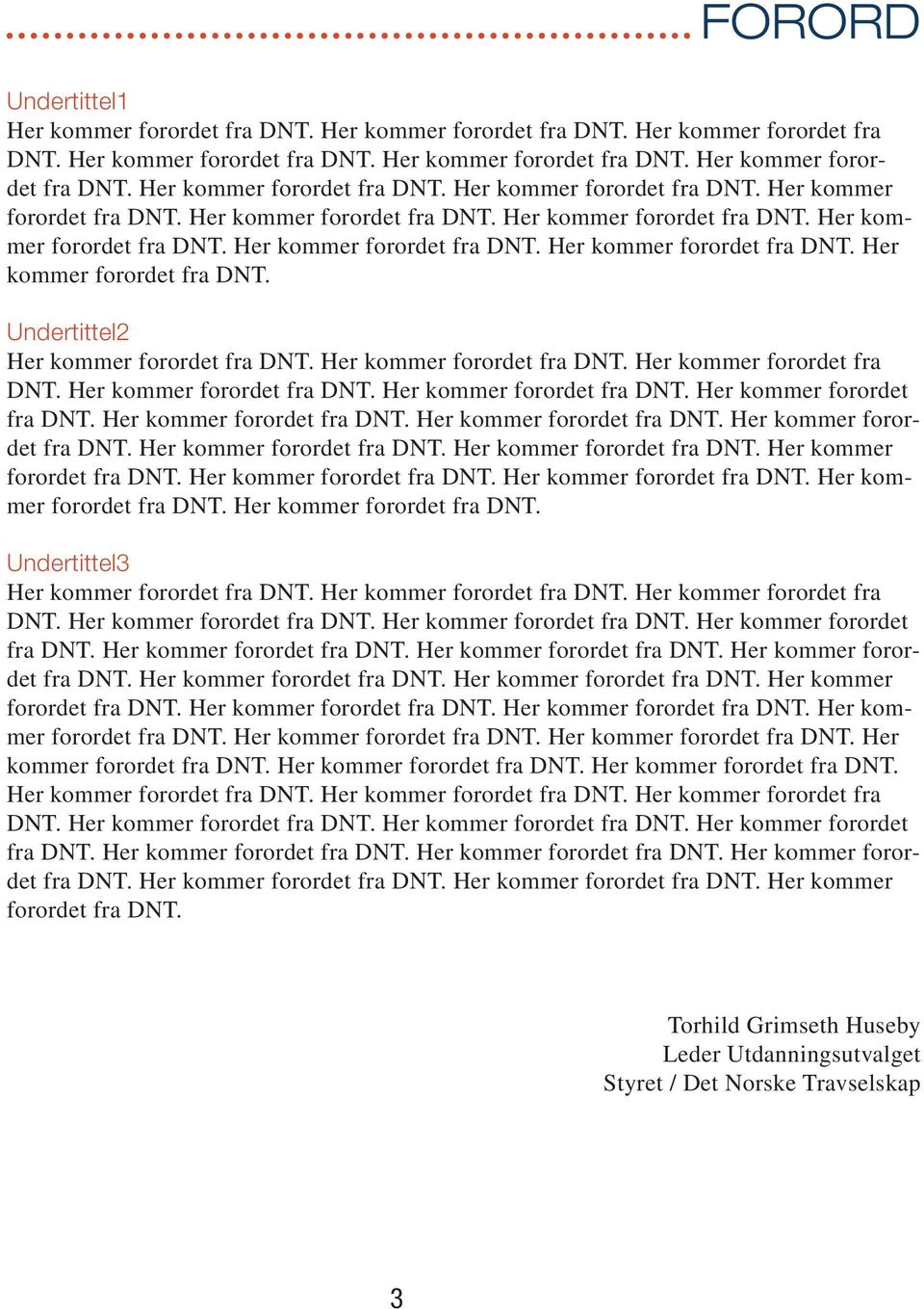 Her kommer forordet fra DNT. Her kommer forordet fra DNT. Her kommer forordet fra DNT. Her kommer forordet fra DNT. Her kommer forordet fra DNT. Her kommer forordet fra DNT. Her kommer forordet fra DNT. Her kommer forordet fra DNT. Her kommer forordet fra DNT. Her kommer forordet fra DNT. Her kommer forordet fra DNT. Her kommer forordet fra DNT. Her kommer forordet fra DNT. Her kommer forordet fra DNT. Her kommer forordet fra DNT. Her kommer forordet fra DNT. Her kommer forordet fra DNT. Her kommer forordet fra DNT. Her kommer forordet fra DNT. Her kommer forordet fra DNT. Her kommer forordet fra DNT. Her kommer forordet fra DNT. Her kommer forordet fra DNT. Her kommer forordet fra DNT. Her kommer forordet fra DNT. Her kommer forordet fra DNT. Her kommer forordet fra DNT. Her kommer forordet fra DNT. Her kommer forordet fra DNT. Her kommer forordet fra DNT. Her kommer forordet fra DNT. Torhild Grimseth Huseby Leder Utdanningsutvalget Styret / Det Norske Travselskap 3