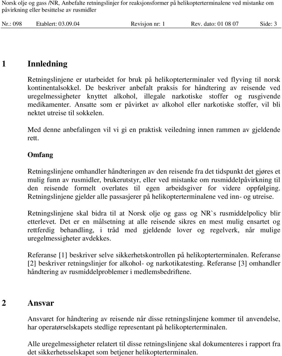 Ansatte som er påvirket av alkohol eller narkotiske stoffer, vil bli nektet utreise til sokkelen. Med denne anbefalingen vil vi gi en praktisk veiledning innen rammen av gjeldende rett.