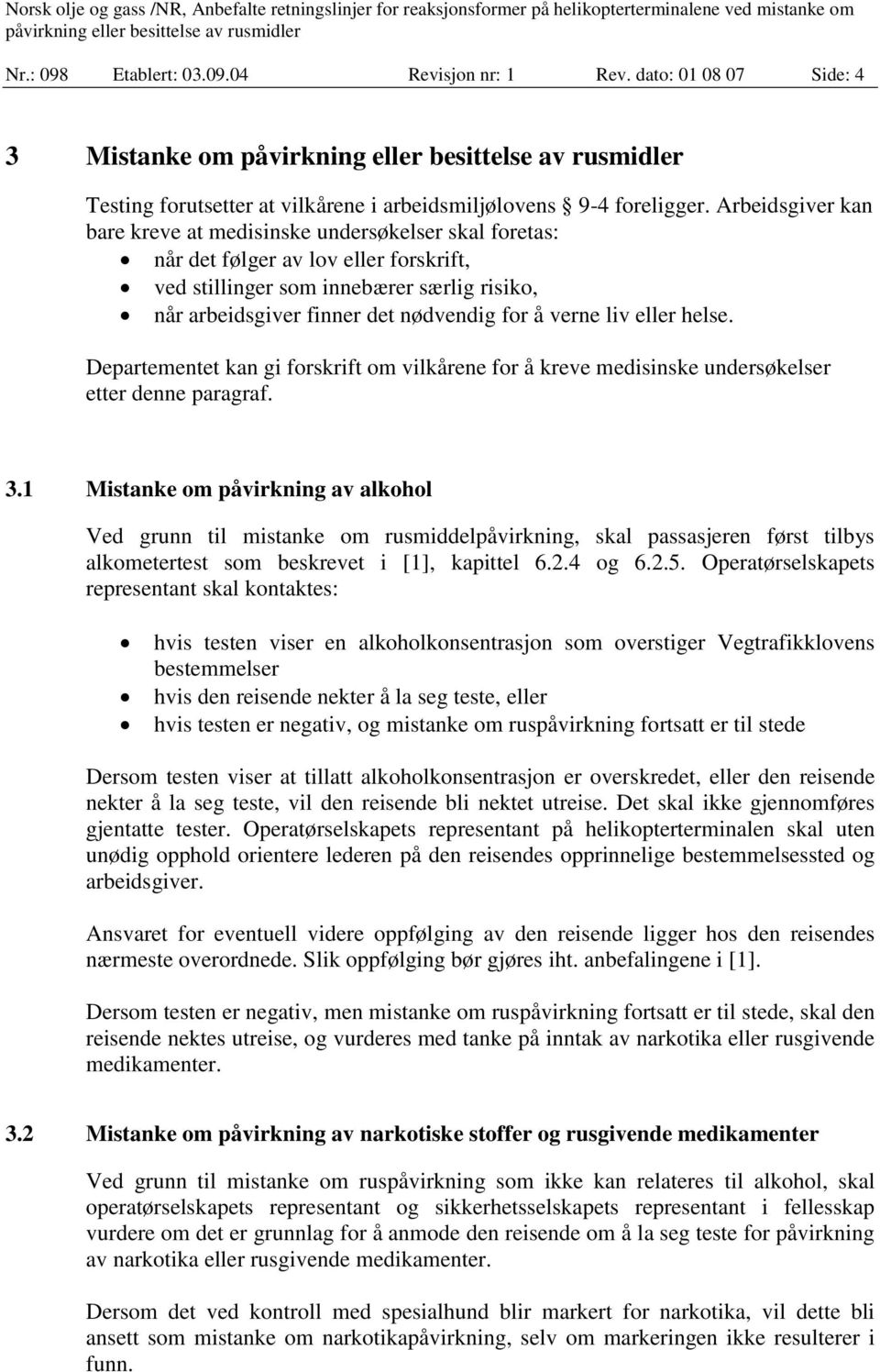 verne liv eller helse. Departementet kan gi forskrift om vilkårene for å kreve medisinske undersøkelser etter denne paragraf. 3.