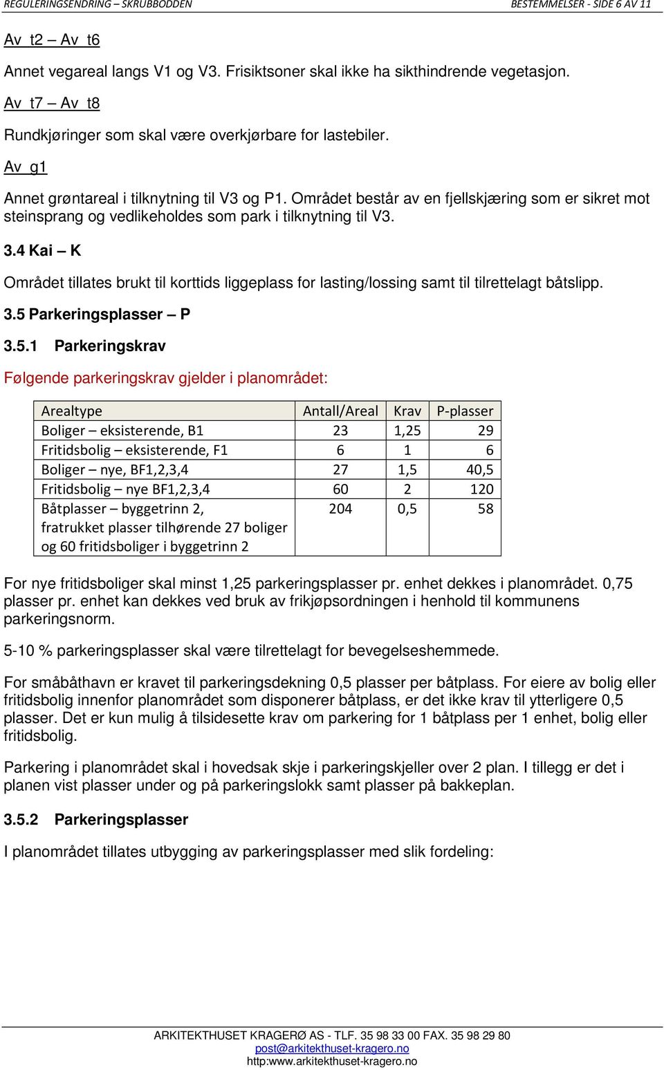 Området består av en fjellskjæring som er sikret mot steinsprang og vedlikeholdes som park i tilknytning til V3. 3.