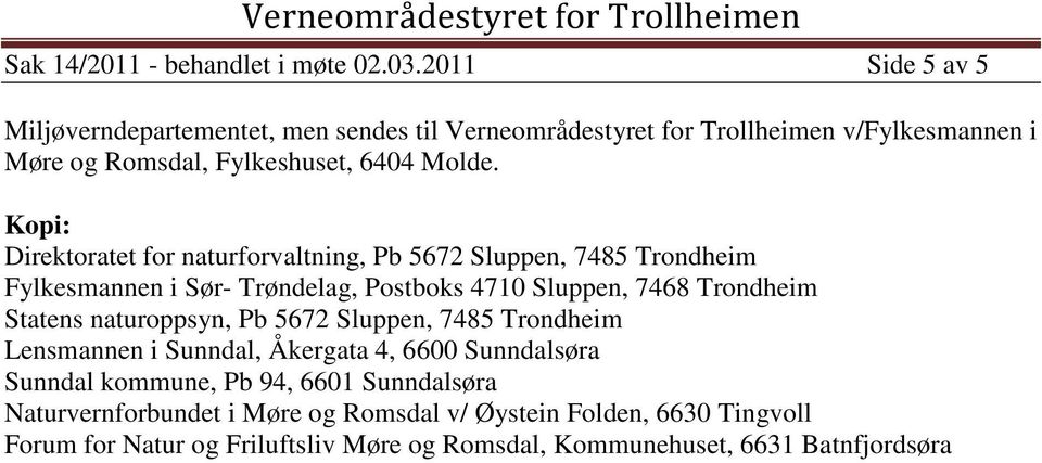 Kopi: Direktoratet for naturforvaltning, Pb 5672 Sluppen, 7485 Trondheim Fylkesmannen i Sør- Trøndelag, Postboks 4710 Sluppen, 7468 Trondheim Statens