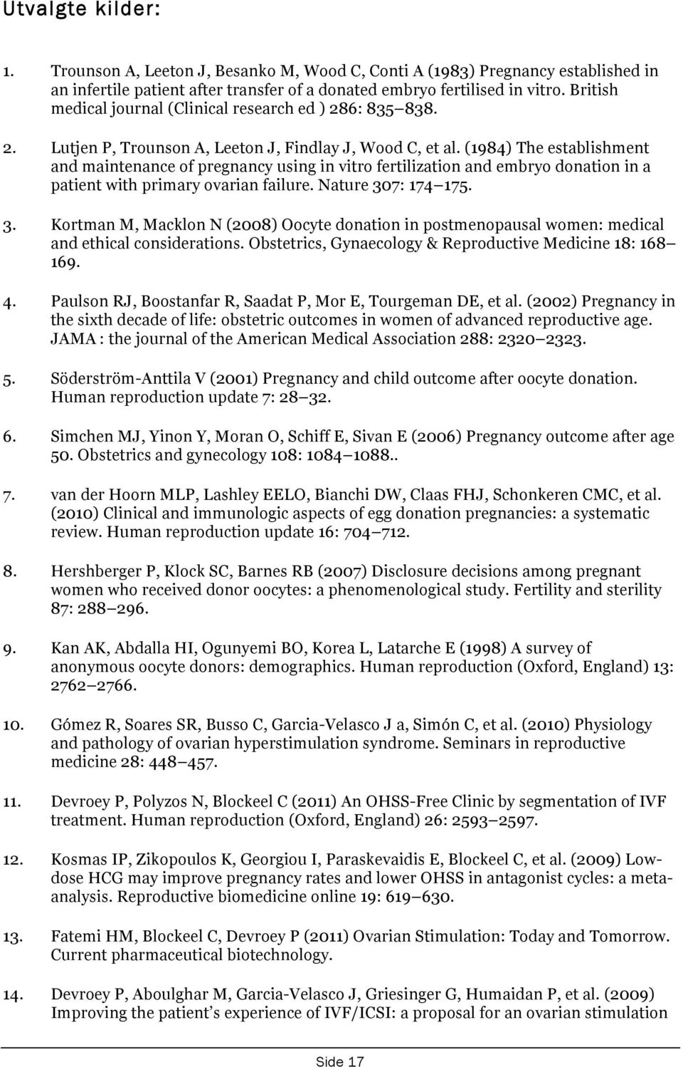 (1984) The establishment and maintenance of pregnancy using in vitro fertilization and embryo donation in a patient with primary ovarian failure. Nature 30