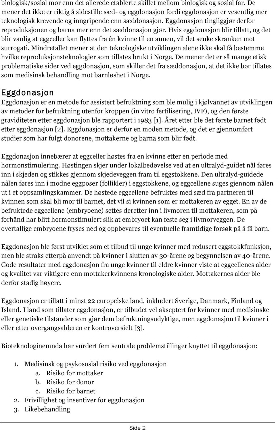 Eggdonasjon tingliggjør derfor reproduksjonen og barna mer enn det sæddonasjon gjør.