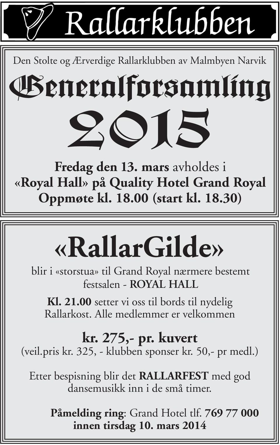 00 (start kl. 18.30) «RallarGilde» blir i «storstua» til Grand Royal nærmere bestemt festsalen - ROYAL HALL Kl. 21.