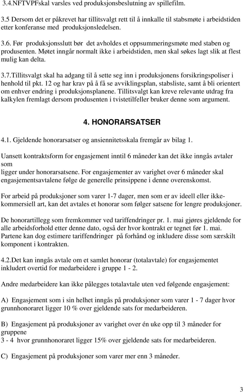 Tillitsvalgt skal ha adgang til å sette seg inn i produksjonens forsikringspoliser i henhold til pkt.