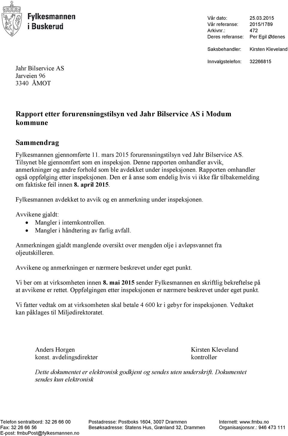 Modum kommune Sammendrag Fylkesmannen gjennomførte 11. mars 2015 forurensningstilsyn ved Jahr Bilservice AS. Tilsynet ble gjennomført som en inspeksjon.