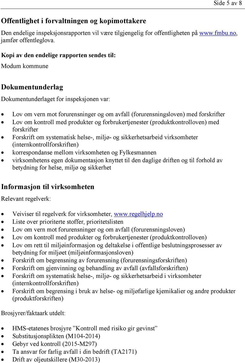 om kontroll med produkter og forbrukertjenester (produktkontrolloven) med forskrifter Forskrift om systematisk helse-, miljø- og sikkerhetsarbeid virksomheter (internkontrollforskriften)