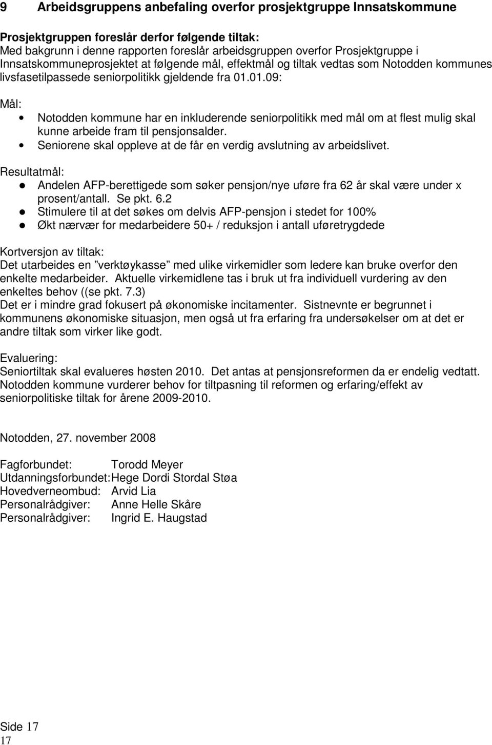 01.09: Mål: Notodden kommune har en inkluderende seniorpolitikk med mål om at flest mulig skal kunne arbeide fram til pensjonsalder.