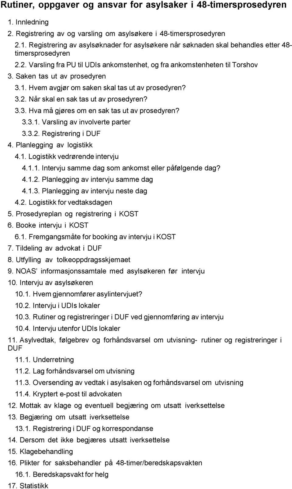 3.3. Hva må gjøres om en sak tas ut av prosedyren? 3.3.1. Varsling av involverte parter 3.3.2. Registrering i DUF 4. Planlegging av logistikk 4.1. Logistikk vedrørende intervju 4.1.1. Intervju samme dag som ankomst eller påfølgende dag?