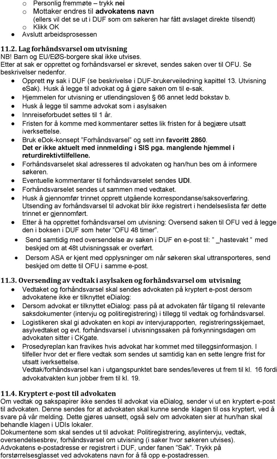 Opprett ny sak i DUF (se beskrivelse i DUF-brukerveiledning kapittel 13. Utvisning esak). Husk å legge til advokat og å gjøre saken om til e-sak.