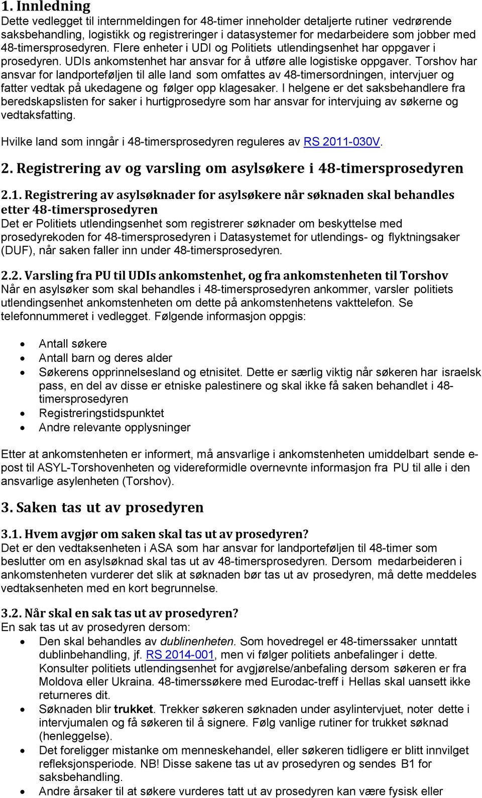 Torshov har ansvar for landporteføljen til alle land som omfattes av 48-timersordningen, intervjuer og fatter vedtak på ukedagene og følger opp klagesaker.