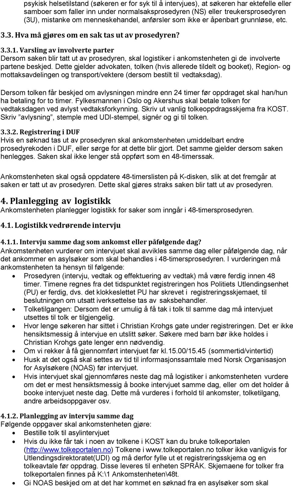 Varsling av involverte parter Dersom saken blir tatt ut av prosedyren, skal logistiker i ankomstenheten gi de involverte partene beskjed.