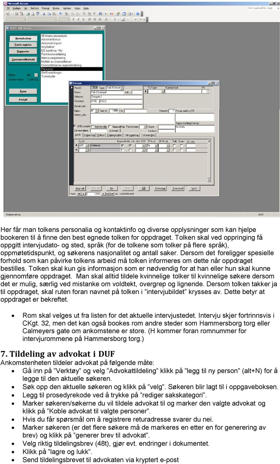 Dersom det foreligger spesielle forhold som kan påvirke tolkens arbeid må tolken informeres om dette når oppdraget bestilles.