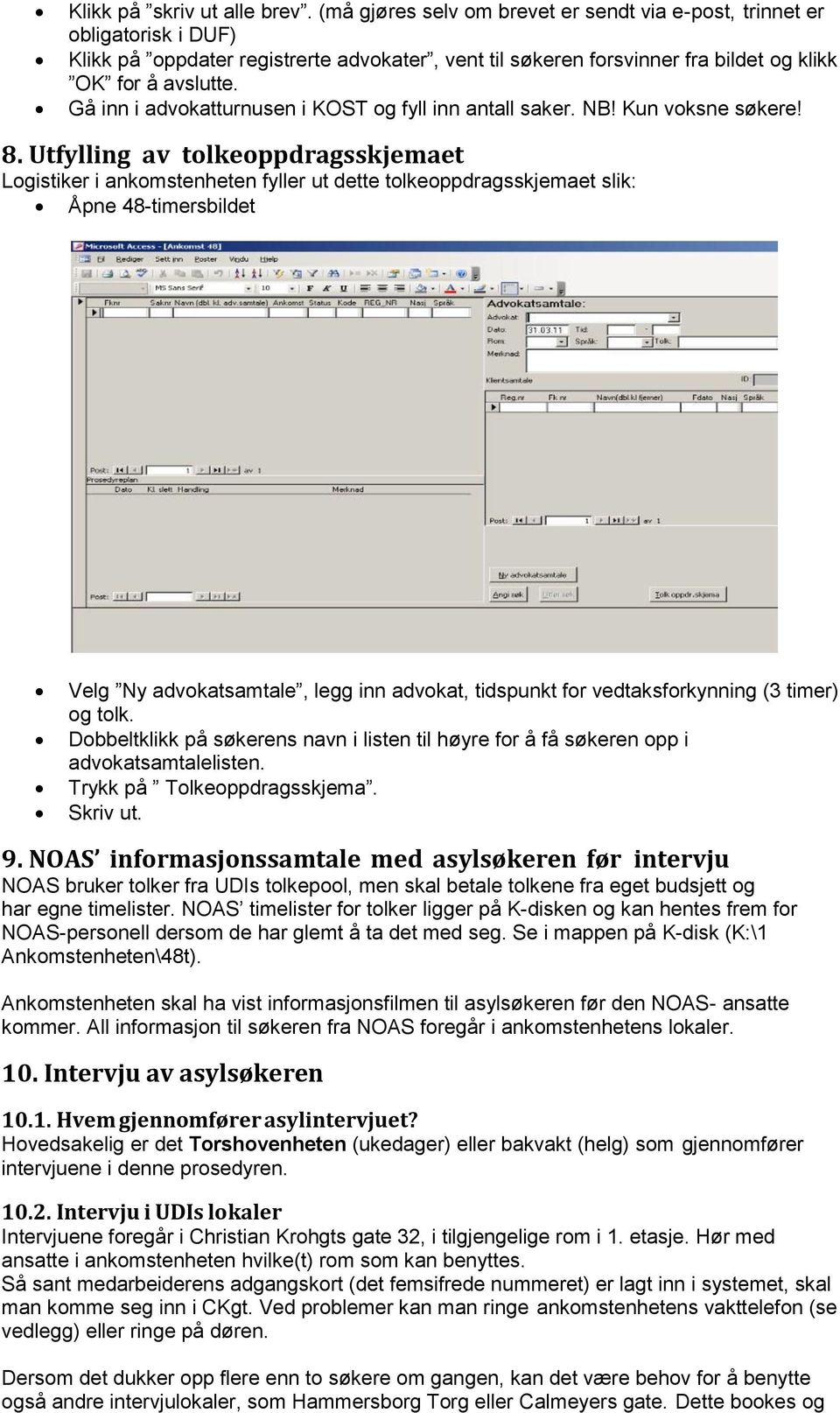 Gå inn i advokatturnusen i KOST og fyll inn antall saker. NB! Kun voksne søkere! 8.