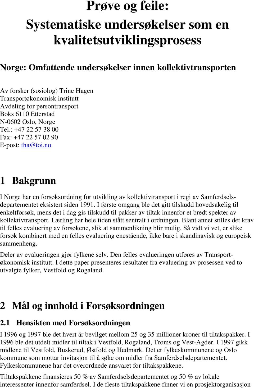 no 1 Bakgrunn I Norge har en forsøksordning for utvikling av kollektivtransport i regi av Samferdselsdepartementet eksistert siden 1991.