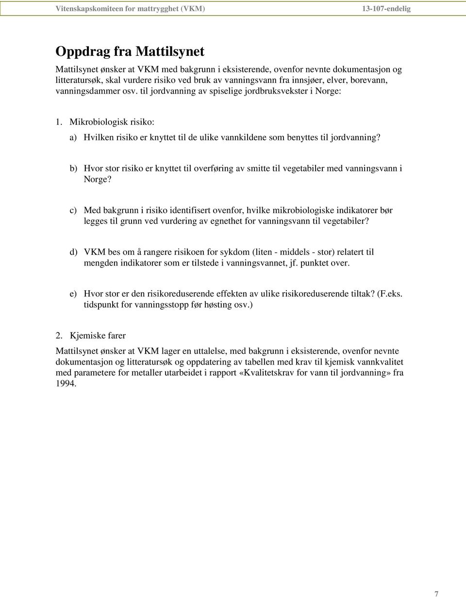 b) Hvor stor risiko er knyttet til overføring av smitte til vegetabiler med vanningsvann i Norge?