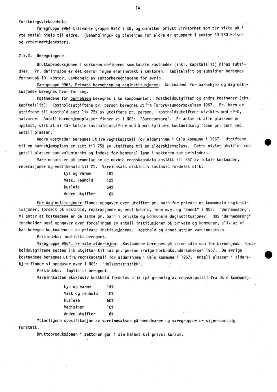 kapitalslit) minus subsidier. Pr. definisjon er det derfor ingen eierinntekt i sektoren. Kapitalslit og subsidier beregnes for seg på 10. kontor, uavhengig av sektorberegningene for øvrig.