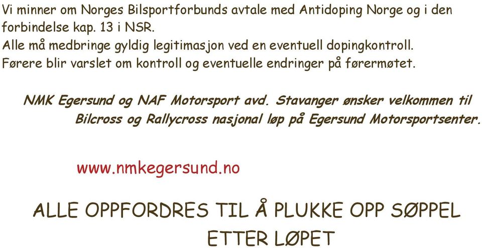 Førere blir varslet om kontroll og eventuelle endringer på førermøtet. NMK Egersund og NAF Motorsport avd.