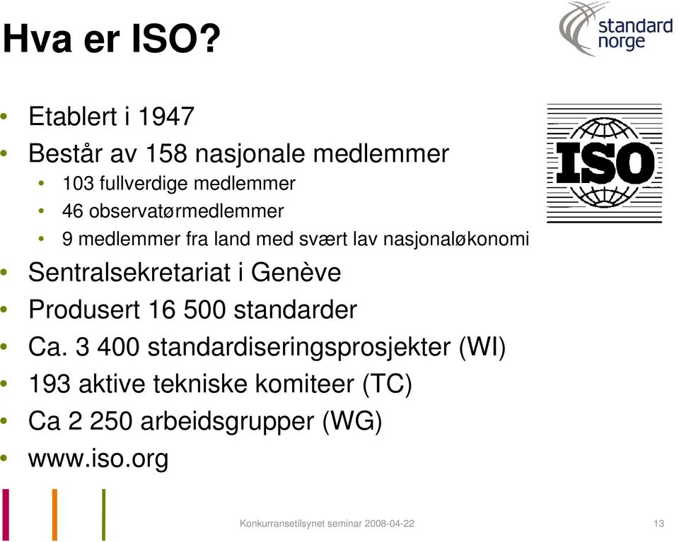 observatørmedlemmer 9 medlemmer fra land med svært lav nasjonaløkonomi Sentralsekretariat i