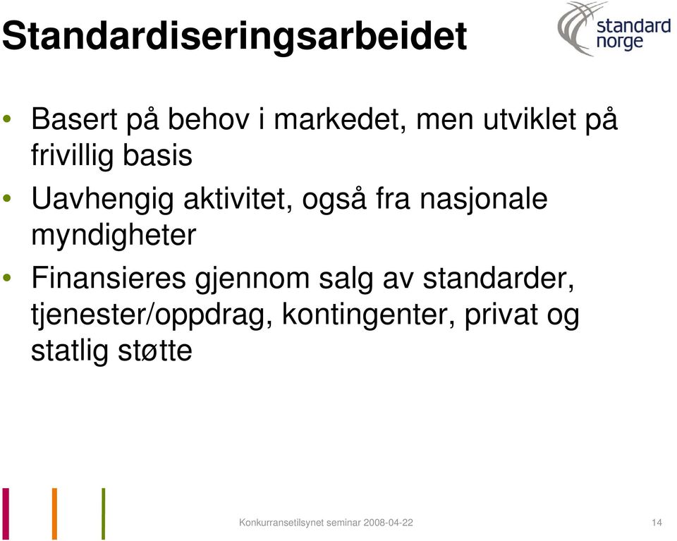 Finansieres gjennom salg av standarder, tjenester/oppdrag,