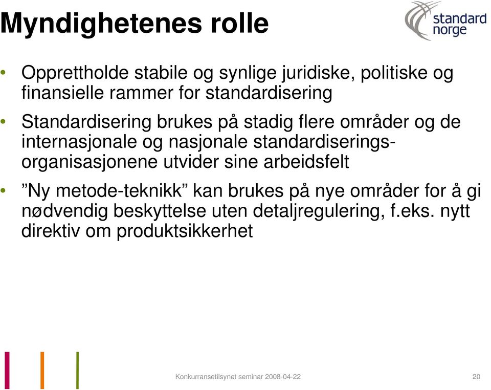 standardiseringsorganisasjonene utvider sine arbeidsfelt Ny metode-teknikk kan brukes på nye områder for å