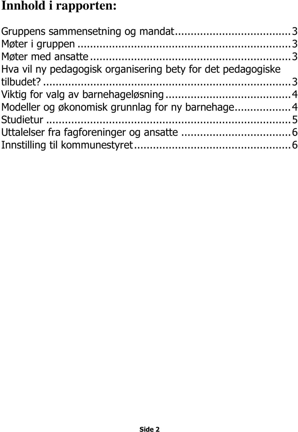 ..3 Hva vil ny pedagogisk organisering bety for det pedagogiske tilbudet?