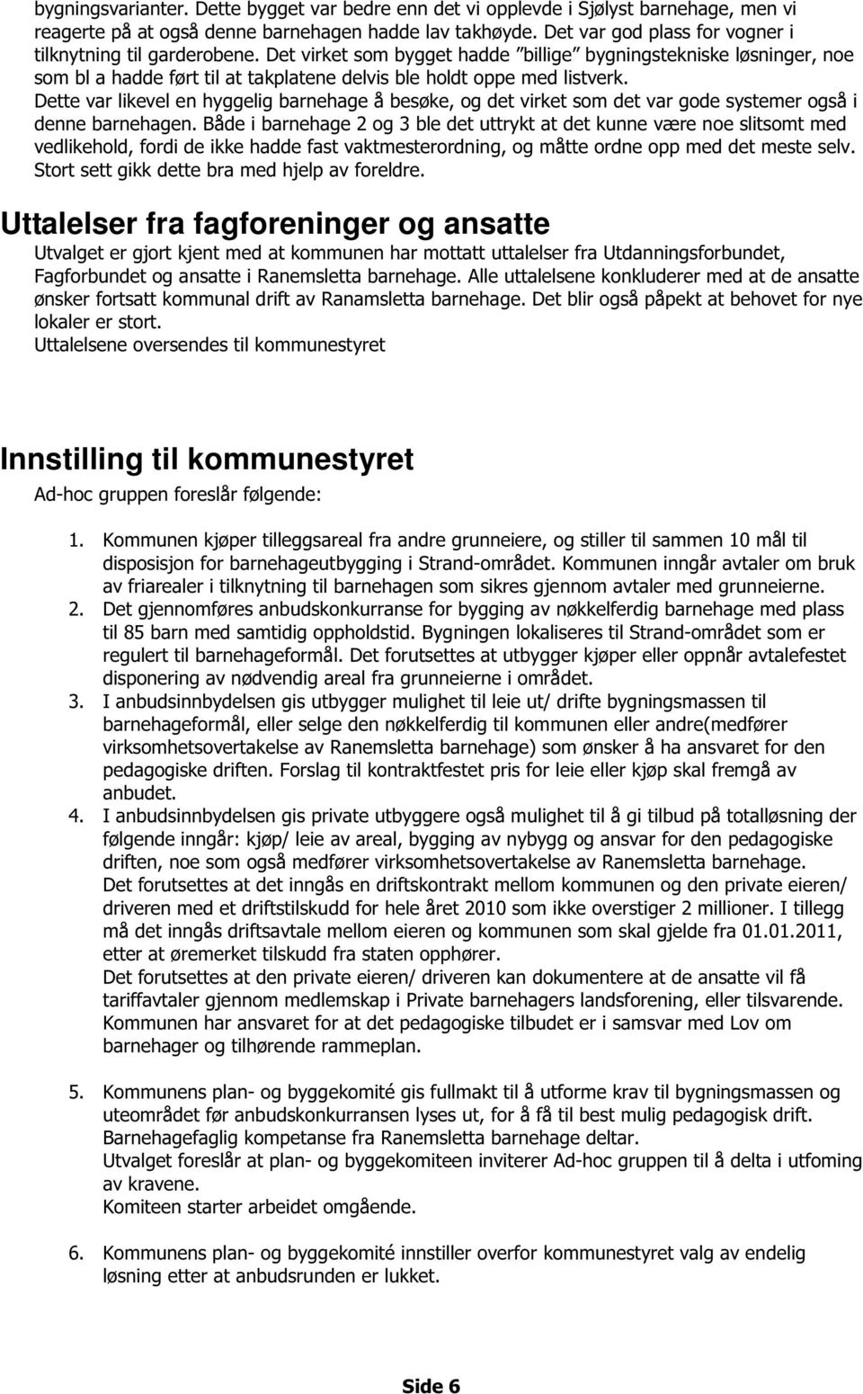 Det virket som bygget hadde billige bygningstekniske løsninger, noe som bl a hadde ført til at takplatene delvis ble holdt oppe med listverk.