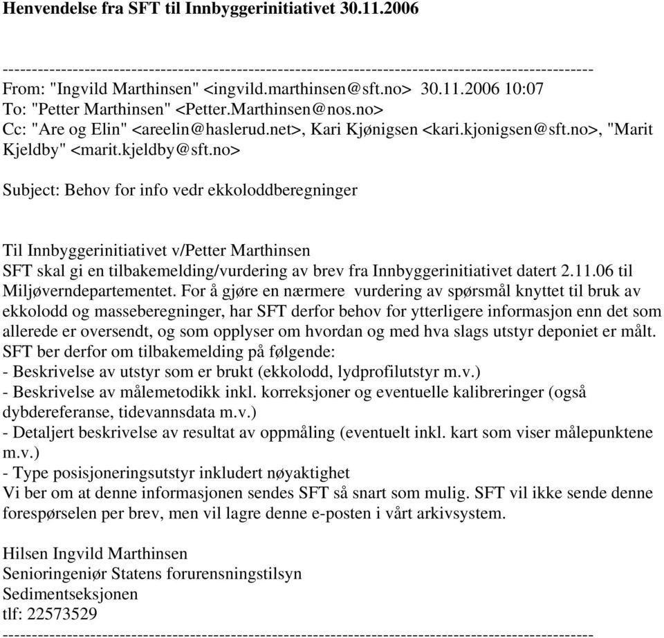 no> Subject: Behov for info vedr ekkoloddberegninger Til Innbyggerinitiativet v/petter Marthinsen SFT skal gi en tilbakemelding/vurdering av brev fra Innbyggerinitiativet datert 2.11.