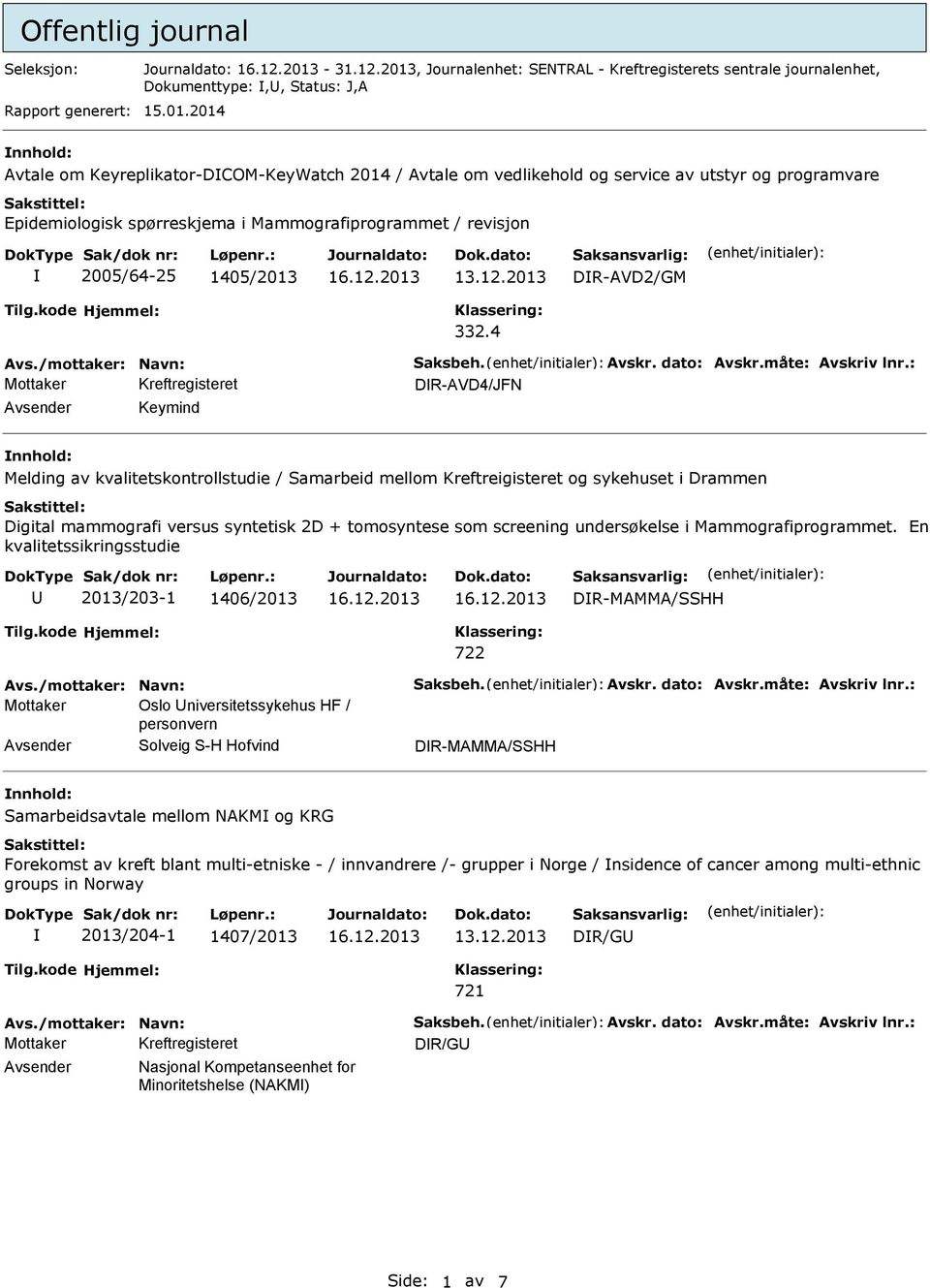 2014 Avtale om Keyreplikator-DCOM-KeyWatch 2014 / Avtale om vedlikehold og service av utstyr og programvare Epidemiologisk spørreskjema i Mammografiprogrammet / revisjon 2005/64-25 1405/2013 13.12.