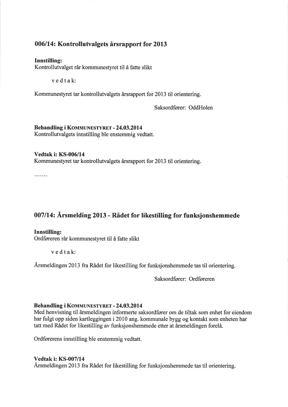 Vedtak i: KS-006/14 Kommunestyret tar kontrollutvalgets årsrapport for 2013 til orientering.