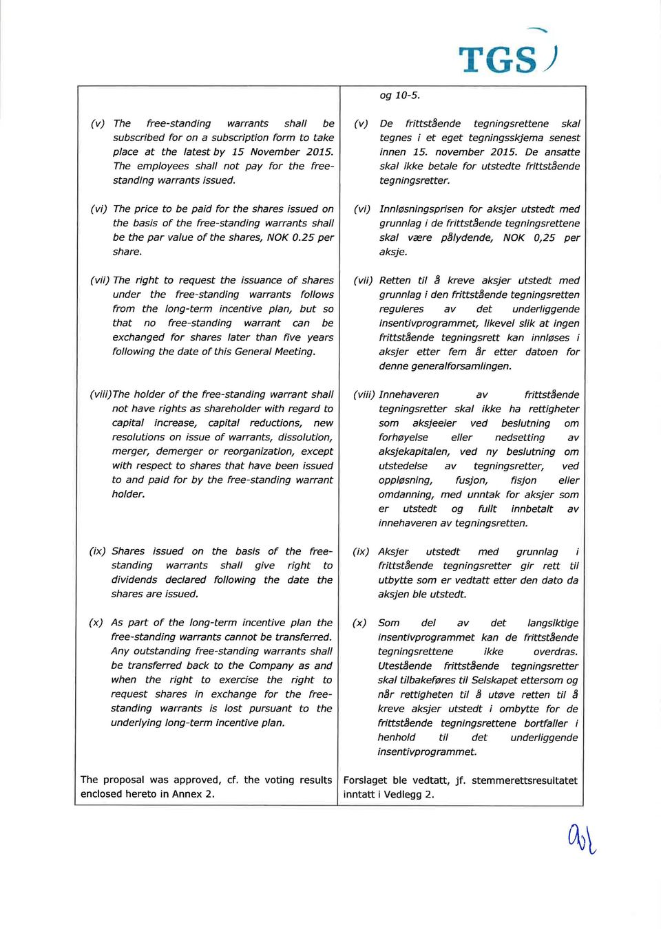 (vi) The pr ce to be paid for the shares issued on the basis of the free-standing warrants shall be the par value of the shares, NOK 0.25 per share.