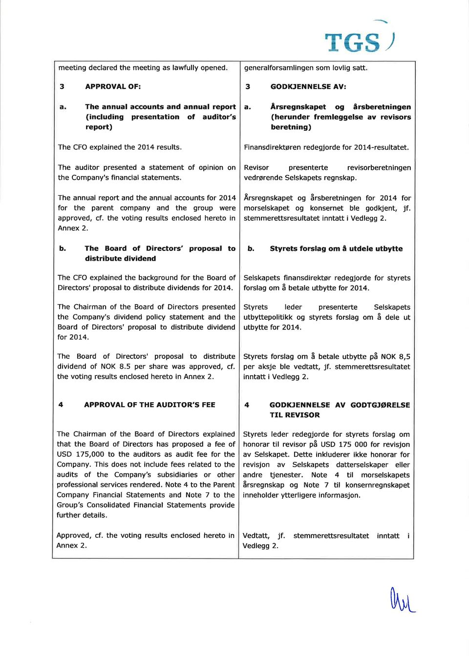 The auditor presented a statement of opinion on the Company's financial statements. The annual report and the annual accounts for 2Ot4 for the parent company and the group were approved, cf.