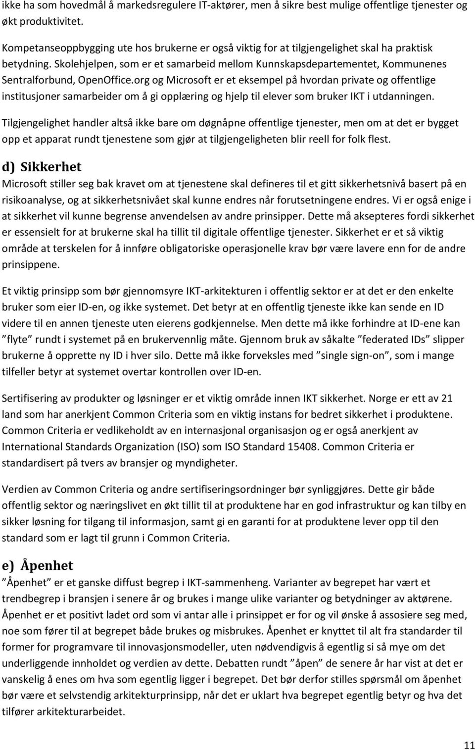 Skolehjelpen, som er et samarbeid mellom Kunnskapsdepartementet, Kommunenes Sentralforbund, OpenOffice.