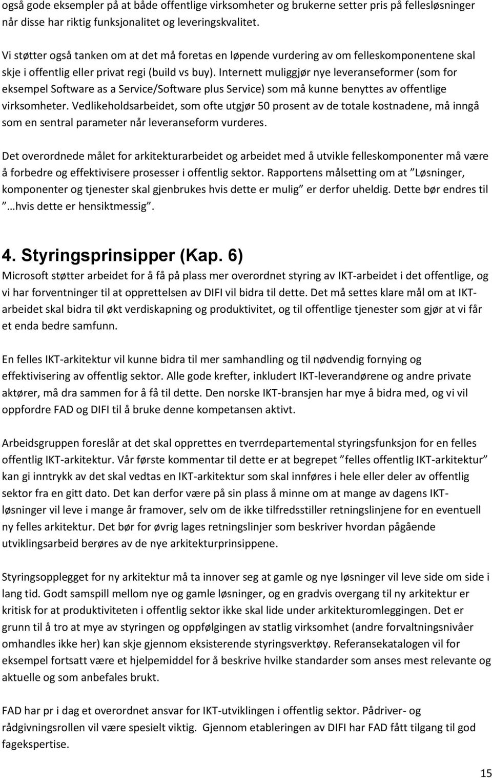 Internett muliggjør nye leveranseformer (som for eksempel Software as a Service/Software plus Service) som må kunne benyttes av offentlige virksomheter.