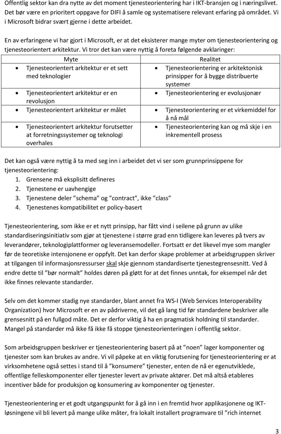 En av erfaringene vi har gjort i Microsoft, er at det eksisterer mange myter om tjenesteorientering og tjenesteorientert arkitektur.